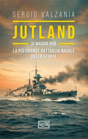 Jutland. 31 maggio 1916: la più grande battaglia navale della storia Sergio Valzania