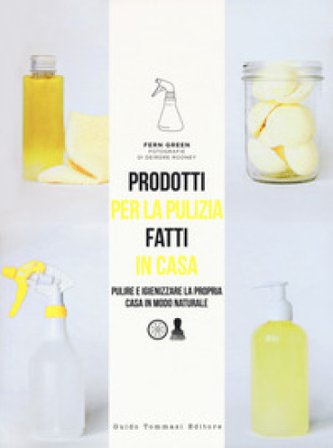 Prodotti per la pulizia fatti in casa. Pulire e igienizzare la propria casa in maniera naturale Fern Green