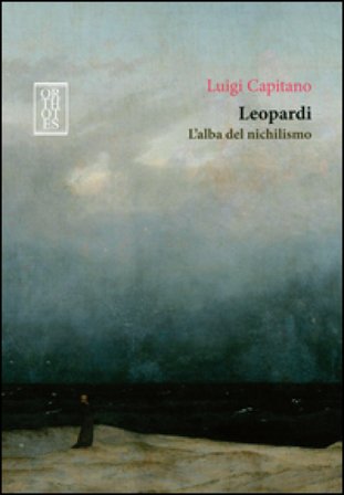 Leopardi. L'alba del nichilismo Luigi Capitano