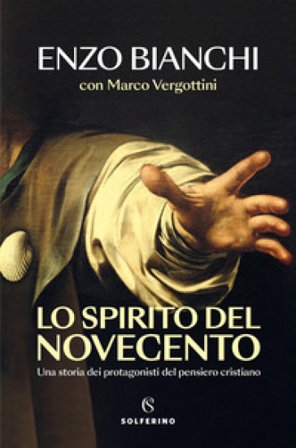 Lo spirito del Novecento. Una storia dei protagonisti del pensiero cristiano Enzo Bianchi