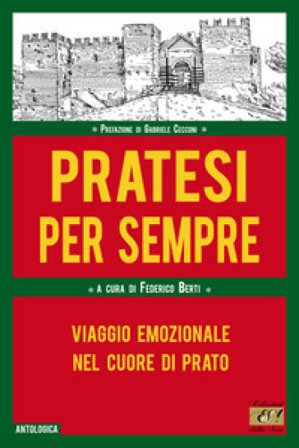 Pratesi per sempre. Viaggio emozionale nel cuore di Prato