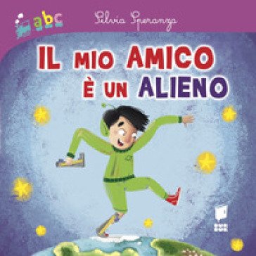 Il mio amico è un alieno. Ediz. a colori Silvia Speranza