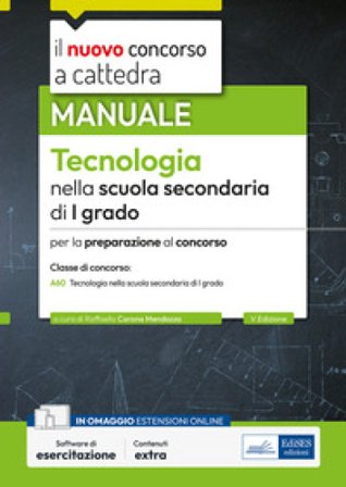 Il nuovo concorso a cattedra. Tecnologia nella scuola secondaria di primo grado. Manuale per la preparazione al concorso classe A60. Con espansione 