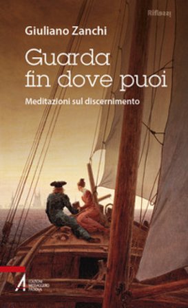 Guarda fin dove puoi. Meditazioni sul discernimento Giuliano Zanchi