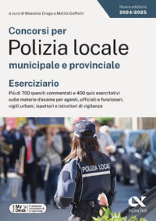 Concorsi per Polizia locale municipale e provinciale. Eserciziario. Più di 700 quesiti commentati e 400 quiz esercitativi sulle materie d'esame per 