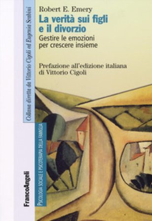 La verità sui figli e il divorzio. Gestire le emozioni per crescere insieme Robert E. Emery