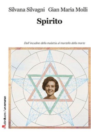 Spirito. Dall'incudine della malattia al martello della morte Silvana Silvagni
