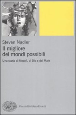 Il migliore dei mondi possibili. Una storia di filosofi, di Dio e del Male Steven Nadler
