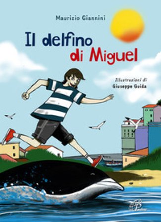 Il delfino di Miguel. Ediz. illustrata Maurizio Giannini