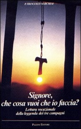 Signore che cosa vuoi che io faccia. Lettura vocazionale della leggenda dei tre compagni Francesco Marchesi