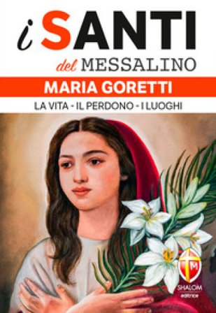 Maria Goretti. La vita, il perdono, i luoghi Giovanni Alberti