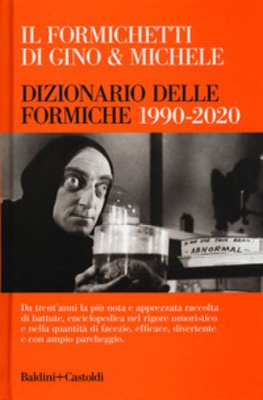 Il Formichetti di Gino & Michele. Dizionario delle formiche 1990-2020 Gino & Michele