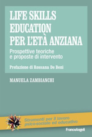 Life skills education per l'età anziana. Prospettive teoriche e proposte di intervento Manuela Zambianchi