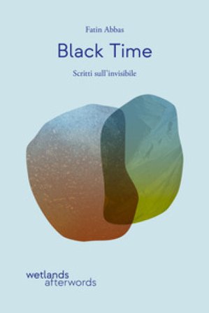 Black time. Scritti sull'invisibile Fatin Abbas