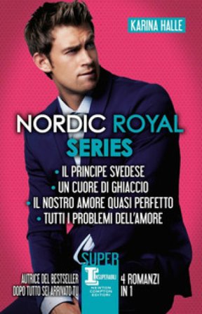 Nordic Royal series: Il principe svedese-Un cuore di ghiaccio-Il nostro amore quasi perfetto-Tutti i problemi dell'amore Karina Halle