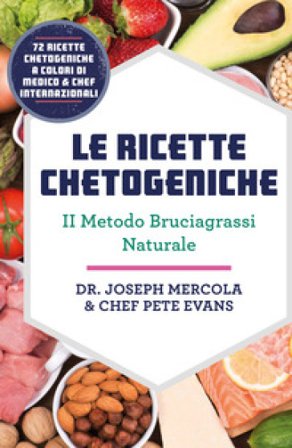 Le ricette chetogeniche. Il metodo bruciagrassi naturale Joseph Mercola