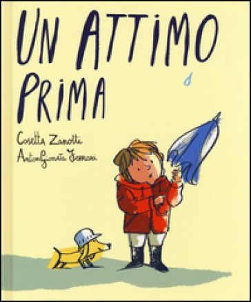 Un attimo prima. Ediz. illustrata Cosetta Zanotti