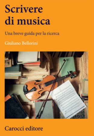 Scrivere di musica. Una breve guida per la ricerca Giuliano Bellorini
