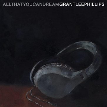 All that you can dream Grant-Lee Phillips