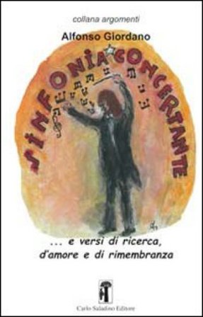 Liriche per sinfonia concertante... e versi di ricerca, d'amore e di rimembranza Alfonso Giordano