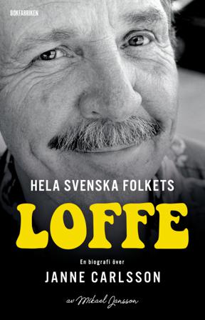 Hela svenska folkets Loffe : en biografi över Janne Carlsson - Bok av Mikael Jansson - Inbunden