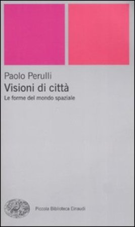 Visioni di città. Le forme del mondo spaziale Paolo Perulli