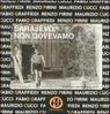 Sarajevo, non dovevamo. Schegge di vita e di morte in immagini e riflessioni Maurizio Cucci