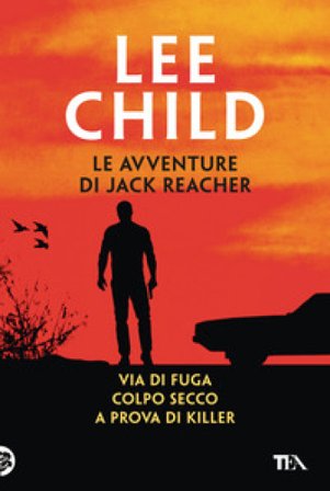 Le avventure di Jack Reacher. Vol. 2: Via di fuga-Colpo secco-A prova di killer Lee Child