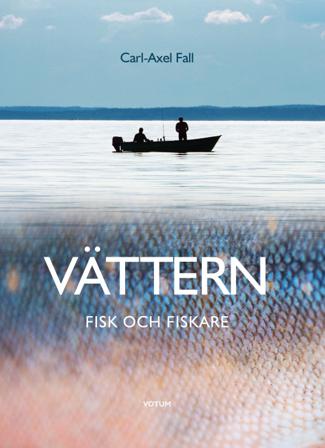 Vättern : Fisk och fiskare - Bok av Carl-Axel Fall - Inbunden