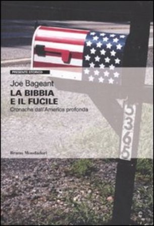La Bibbia e il fucile. Cronache dall'America profonda Joe Bageant