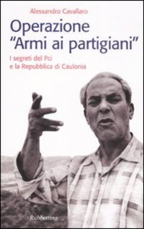 Operazione «armi ai partigiani». I segreti del Pci e la Repubblica di Caulonia Alessandro Cavallaro