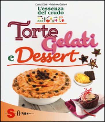 Torte, gelati e dessert. L'essenza del crudo David Côtè