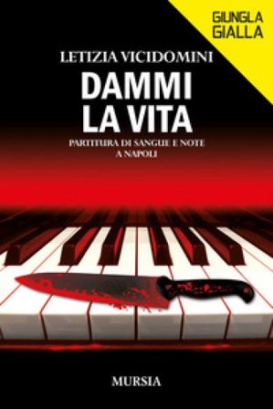 Dammi la vita. Partitura di sangue e note a Napoli Letizia Vicidomini
