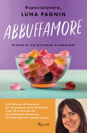 Abbuffamore. Diario di un disturbo alimentare Luna Pagnin