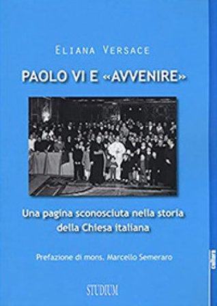 Paolo VI e «Avvenire». Una pagina sconosciuta nella storia della Chiesa italiana Eliana Versace