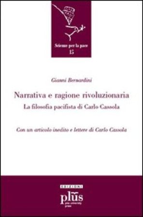 Narrativa e ragione rivoluzionaria. La filosofia pacifista di Carlo Cassola Gianni Bernardini