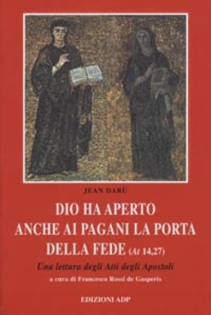 Dio ha aperto anche ai pagani la porta della fede. Una lettura degli Atti degli Apostoli Jean Darù