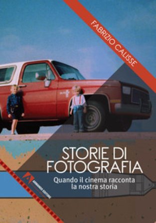 Storie di fotografia. Quando il cinema racconta la nostra storia Fabrizio Calisse