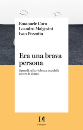 Era una brava persona. Sguardi sulla violenza maschile contro le donne Emanuele Corn