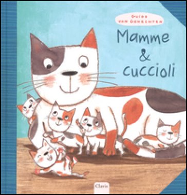 Mamme & cuccioli. Ediz. illustrata Guido Van Genechten