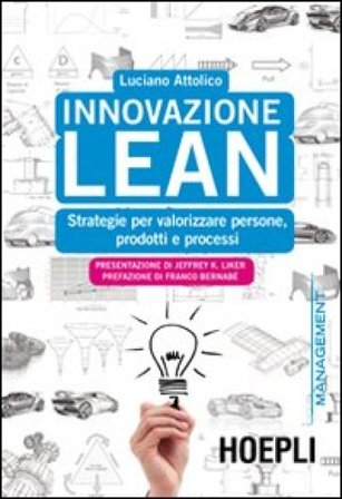 Innovazione Lean. Strategie per valorizzare persone, prodotti e processi Luciano Attolico
