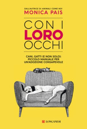 Con i loro occhi. Cani, gatti (e non solo): piccolo manuale per un'adozione consapevole Monica Pais