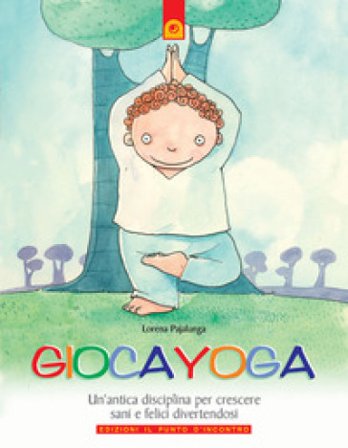 Giocayoga. Ediz. illustrata Lorena Valentina Pajalunga