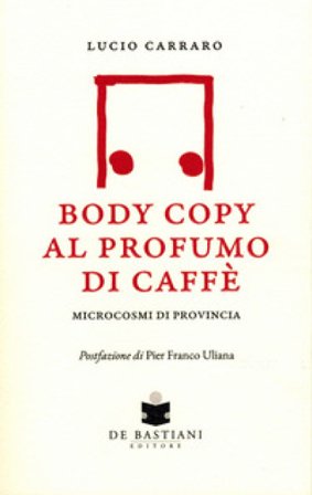 Body copy profumo caffè. Microcosmi di provincia Lucio Carraro