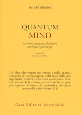 Quantum mind. La mente quantica al confine tra fisica e psicologia Arnold Mindell