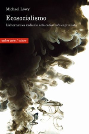 Ecosocialismo. Una alternativa radicale alla catastrofe capitalista Michael Lowy