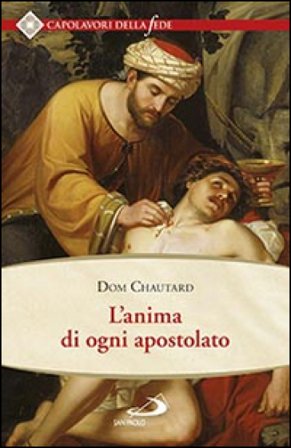 L'anima di ogni apostolato Dom Chautard