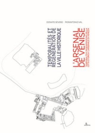 Temporalità e rigenerazione della città storica: l'Arsenale di Venezia-Temporalités et régénération de la ville historique: l'Arsenal de Venise. Ediz.