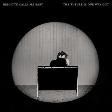 The future is our way out Brigitte Calls Me Ba