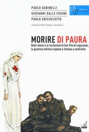 Morire di paura. Shell shock e le fucilazioni di San Vito di Leguzzano, la giustizia militare inglese e italiana a confronto Paolo Gubinelli